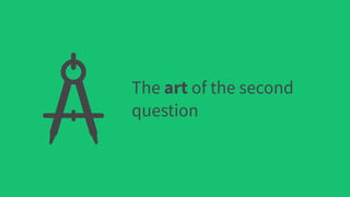The art of the second
question
 