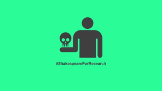 #ShakespeareForResearch
 