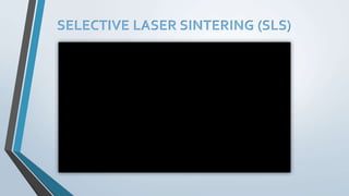 SELECTIVE LASER SINTERING (SLS)
 