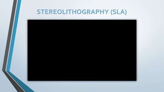 STEREOLITHOGRAPHY (SLA)
 