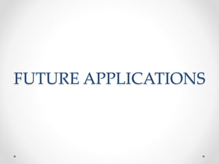 FUTURE APPLICATIONS
 