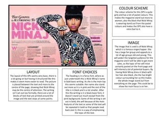 COLOUR SCHEME
The colour scheme for this DPS is quite
girly and has a lot of pastel colours. This
makes the magazine stand out more to
women, also the black that Nicki Minaj
is wearing stand out from the pastel
colours and makes the DPS also have a
retro feel to it.
IMAGE
The image that is used is of Nicki Minaj
which is a famous singer/rapper. She
has a large fan group and appeals to a
lot of age groups old and young. This
will widen the targeted audience for the
magazine and it will be able to get more
sales, as the topic of her will most
certainly pasted on the front page and
will interest a lot of potential buyers. By
having Nicki Minaj dress in black with
her hair also black, she the has bright
colour surrounding her so this makes
the whole image stand out from
everything on the page. This could be to
show the main focus is on her.
LAYOUT
The layout of this DPs seems very basic, there is
a lot going on but having it structured like this
makes it seem more easier to read. The picture
is placed between the text and more to the
centre of the page, showing that Nicki Minaj
may be the centre of attention. The writing
isn’t set out too formally, there are a lot of
blocks of text that are printed around the
image and the text stops at some points.
FONT CHOICES
The heading is in a fancy font, where as
just underneath this is Nicki Minaj’s name
in bold basic writing. As she is the main top
this seems suitable. Her name also stand
out more as it is in pink and the rest of the
title is in black and is a lot smaller. After
this the writing is in a black basic font, it
doesn’t stand out much except from the
pink background. Some of the writing is set
out in bold, this will because of the main
features of the text or some of the text will
be repeated in bold so that people read
back over it, this is a way of emphasising
the topic of the text.
 