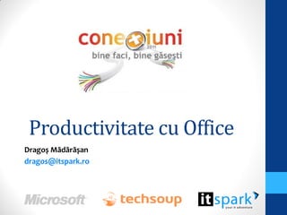 Productivitate cu Office
Dragoș Mădărășan
dragos@itspark.ro
 