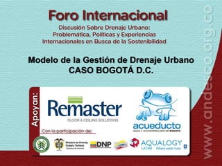 Modelo de la Gestión de Drenaje Urbano
         CASO BOGOTÁ D.C.
 