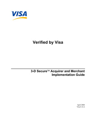 Verified by Visa

3-D Secure Acquirer and Merchant
Implementation Guide

April 2004
Visa U.S.A

 
