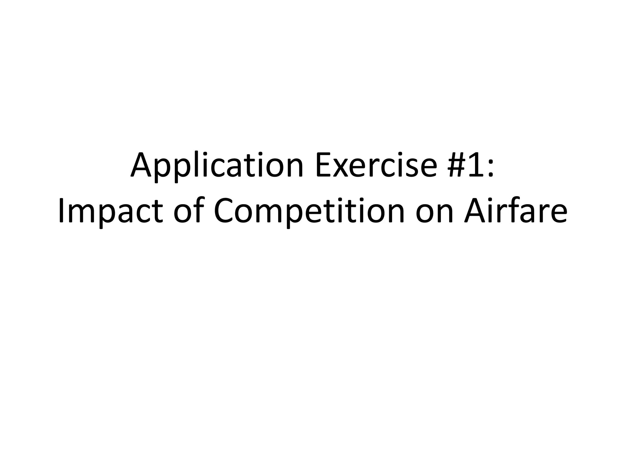 Application Exercise #1:
Impact of Competition on Airfare
 