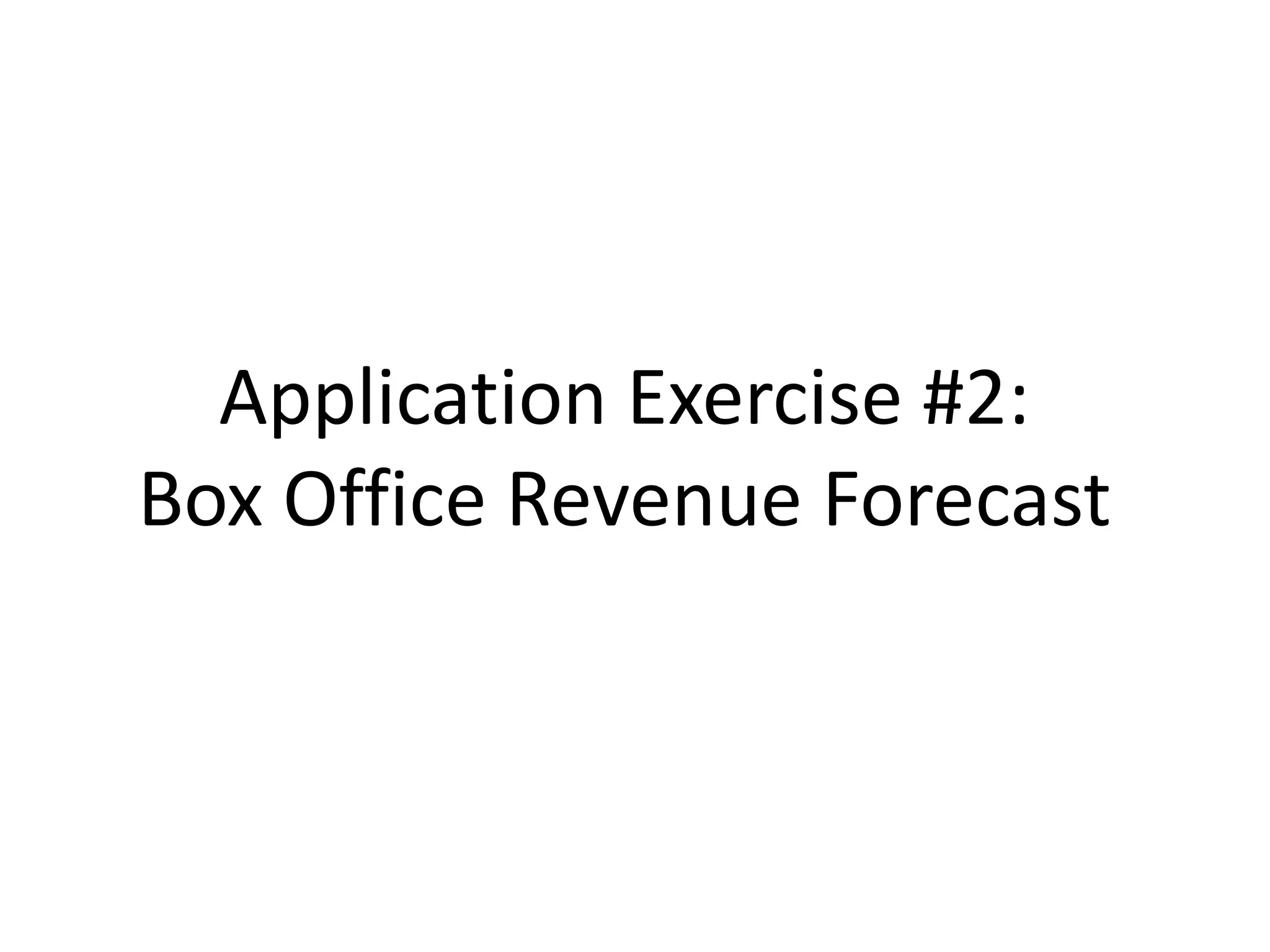 Application Exercise #2:
Box Office Revenue Forecast
 