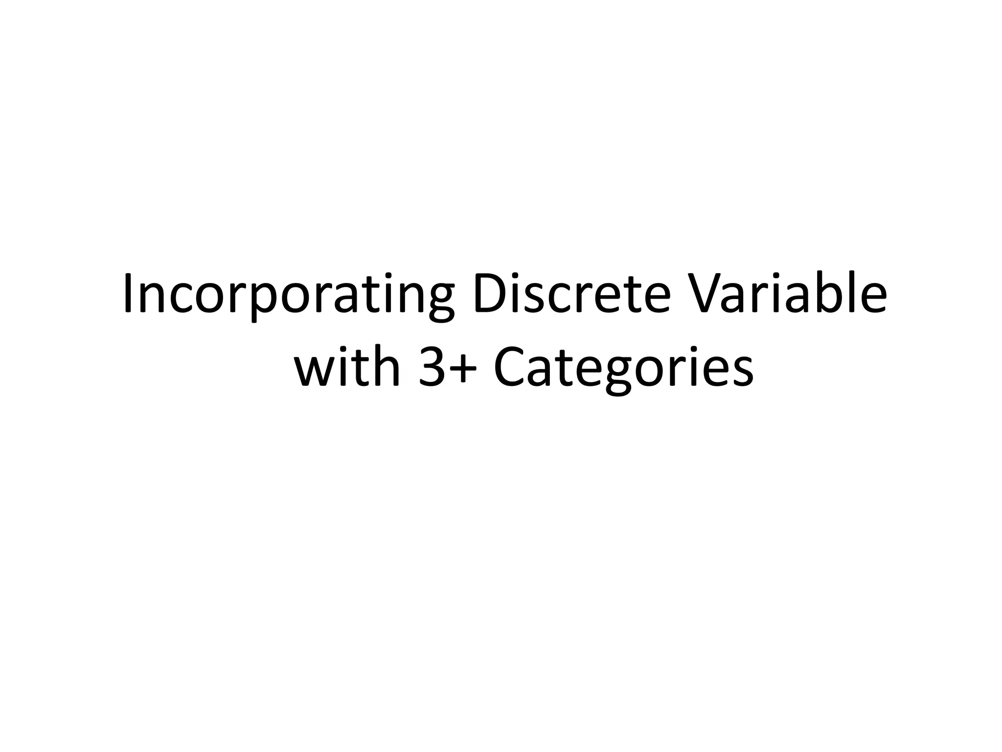 Incorporating Discrete Variable
with 3+ Categories
 