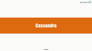 @chbatey
Cassandra
 