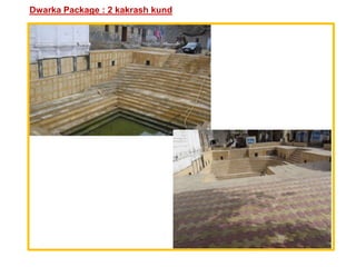 Dwarka Package : 2 kakrash kund
 