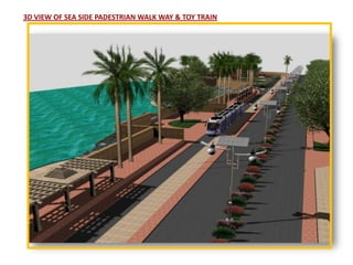 3D VIEW OF SEA SIDE PADESTRIAN WALK WAY & TOY TRAIN
 