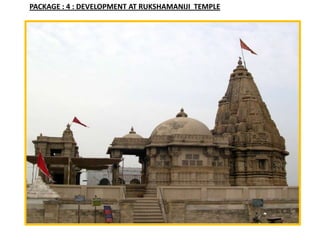 PACKAGE : 4 : DEVELOPMENT AT RUKSHAMANIJI TEMPLE
 
