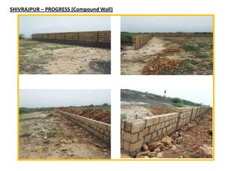 SHIVRAJPUR – PROGRESS (Compound Wall)
 