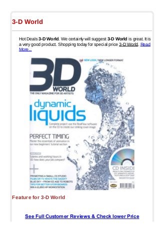 3-D World
Hot Deals 3-D World. We certainly will suggest 3-D World is great. It is
a very good product. Shopping today for special price 3-D World. Read
More...
Feature for 3-D World
See Full Customer Reviews & Check lower Price
 