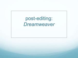 post-editing:
Dreamweaver
 