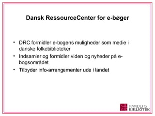 Dansk RessourceCenter for e-bøger ,[object Object],[object Object],[object Object]