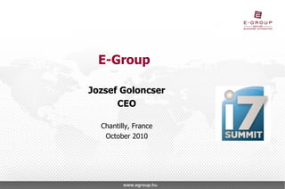 E-Group Jozsef Goloncser CEO Chantilly, France October 2010 