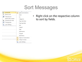 Sort Messages
   • Right click on the respective column
     to sort by fields.
 