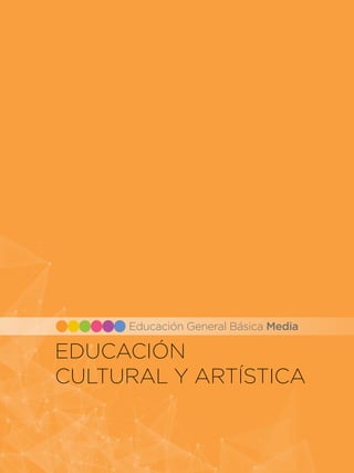 Educación General Básica
105
EDUCACIÓN
CULTURAL Y ARTÍSTICA
Educación General Básica Media
 