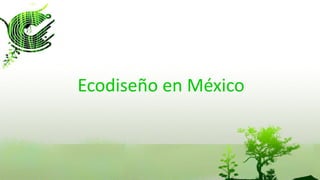 Ecodiseño en México
 