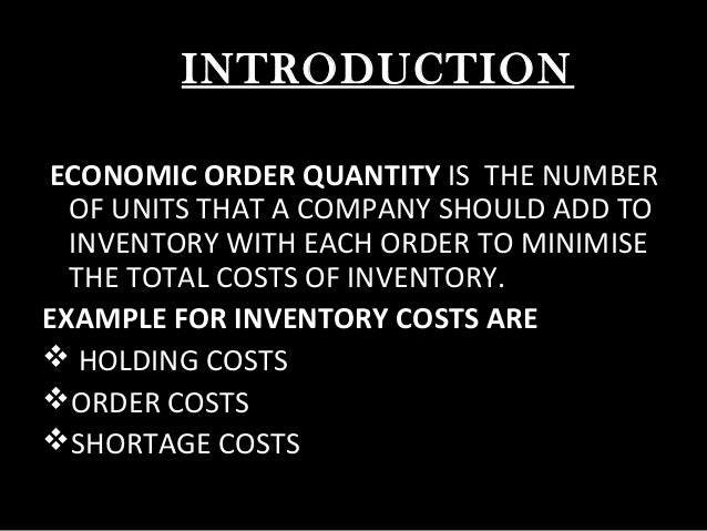 economic order quantity and optimal order Eoq-function was first created for manufacturing industry from the formula we can see that optimal order quantity is increasing in the square. economic order quantity and optimal order Eoq-function was first created for manufacturing industry from the formula we can see that optimal order quantity is increasing in the square.