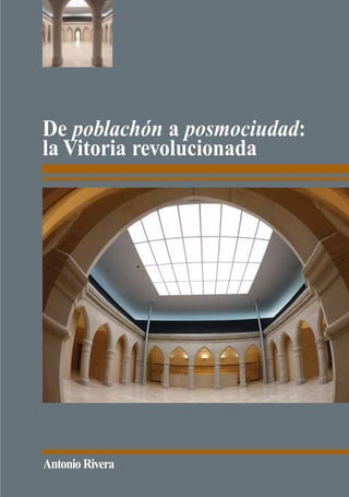 De poblachón a posmociudad:
la Vitoria revolucionada




Antonio Rivera
 
