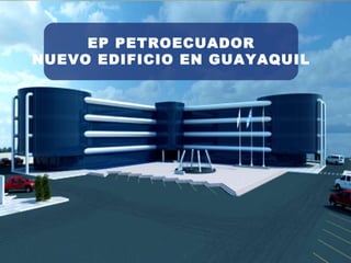 EP PETROECUADOR NUEVO EDIFICIO EN GUAYAQUIL 