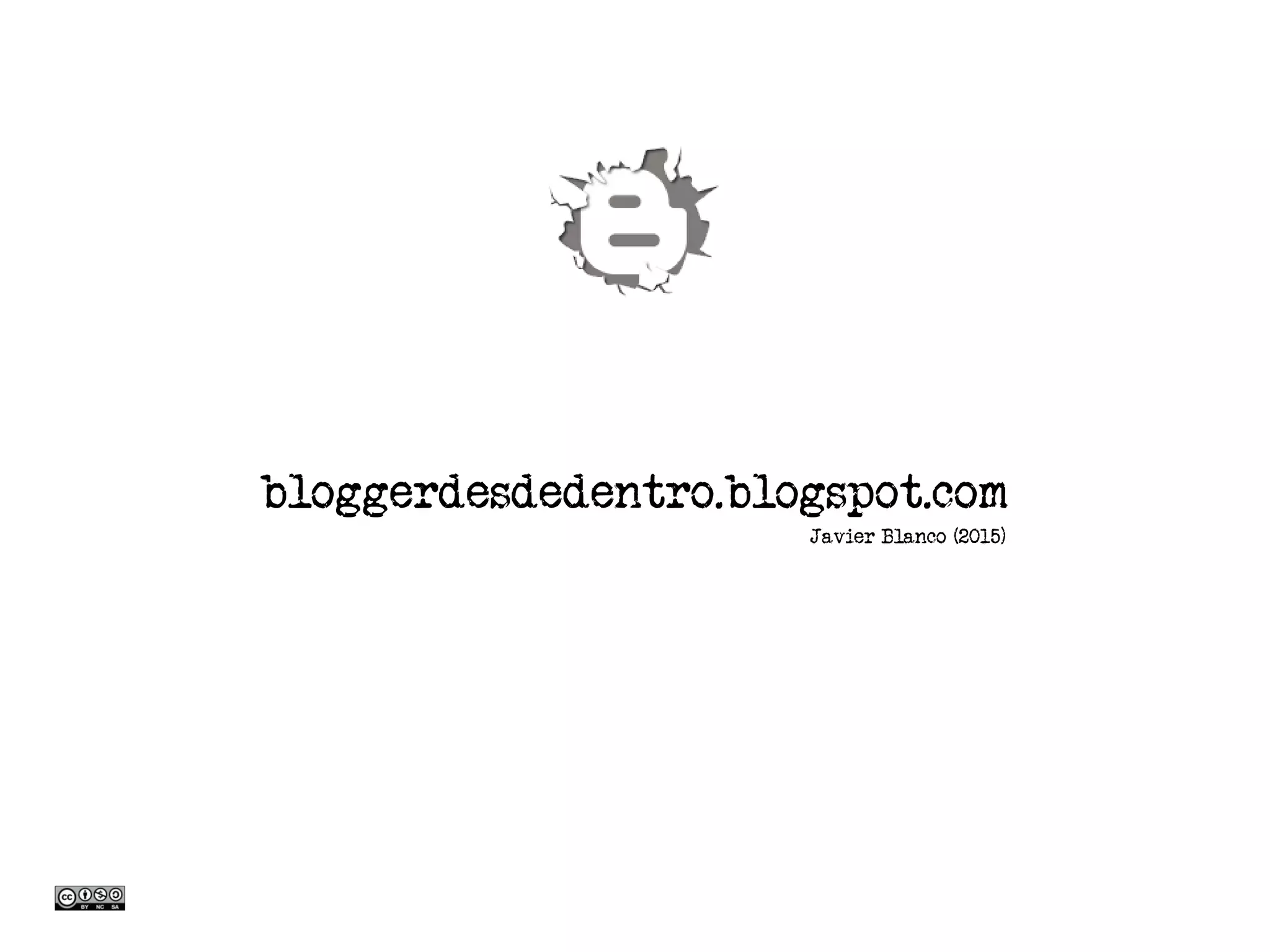 Javier Blanco (2015)
bloggerdesdedentro.blogspot.com
 