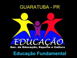 GUARATUBA - PR Educação Fundamental 