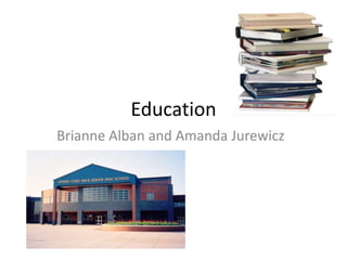Education
Brianne Alban and Amanda Jurewicz
 