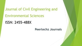 Journal of Civil Engineering and
Environmental Sciences
ISSN: 2455-488X
Peertechz Journals
 