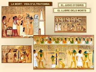 LA MORT: VIDA D’ULTRATOMBALA MORT: VIDA D’ULTRATOMBA EL JUDICI D’OSIRIS
EL LLIBRE DELS MORTS
 