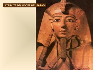 ATRIBUTS DEL PODER DEL FARAÓATRIBUTS DEL PODER DEL FARAÓ
 