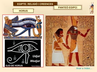 EGIPTE: RELIGIÓ I CREENCESEGIPTE: RELIGIÓ I CREENCES
PANTEÓ EGIPCI
HORUS
Anar a índex…
 