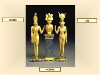 OSIRIS ISIS
HORUS
 