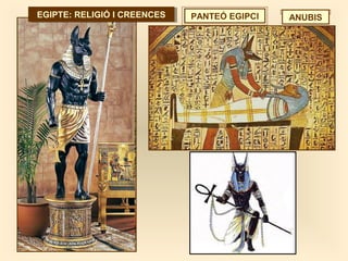 EGIPTE: RELIGIÓ I CREENCESEGIPTE: RELIGIÓ I CREENCES PANTEÓ EGIPCI ANUBIS
 