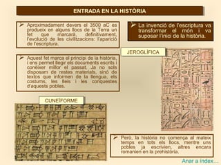 ENTRADA EN LA HISTÒRIAENTRADA EN LA HISTÒRIA
JEROGLÍFICAJEROGLÍFICA
 La invenció de l’escriptura va
transformar el món i ...