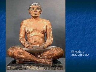 Kirjutaja. u. 2620-2350 e Kr 