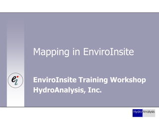 Mapping in EnviroInsite
EnviroInsite Training Workshop
HydroAnalysis, Inc.

 
