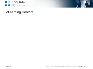 Dipl.Päd. Mag [FH] Frank Weber
eLearning Content
Definition
eLearning Content = digitale Inhalte, die für Lernzwecke eingesetzt
werden (können).
Ausprägungen
Viele verschiedene!
Zwei Gruppen:
•Content im Sinne von Lernsoftware
•Content als Resultat von Lehr-/Lerntätigkeit
 