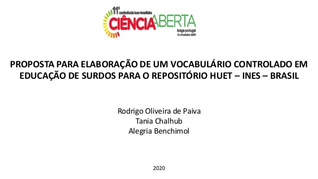 PROPOSTA PARA ELABORAÇÃO DE UM VOCABULÁRIO CONTROLADO EM
EDUCAÇÃO DE SURDOS PARA O REPOSITÓRIO HUET – INES – BRASIL
Rodrig...