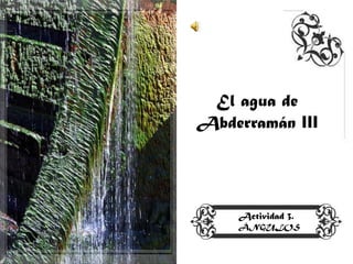 El agua de
Abderramán III




    Actividad 3.
    ÁNGULOS
 