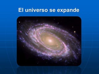 El universo se expande
 