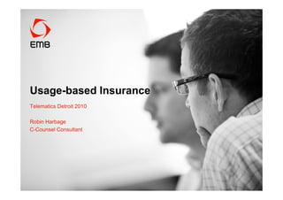 Usage-based Insurance
Telematics Detroit 2010

Robin Harbage
C-Counsel Consultant
 