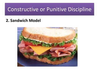 Constructive or Punitive Discipline
2. Sandwich Model
 