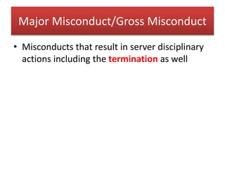 Major Misconduct/Gross Misconduct
• Misconducts that result in server disciplinary
actions including the termination as well
 