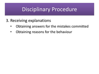 Disciplinary Procedure
3. Receiving explanations
• Obtaining answers for the mistakes committed
• Obtaining reasons for the behaviour
 