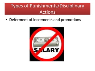 Types of Punishments/Disciplinary
Actions
• Deferment of increments and promotions
 