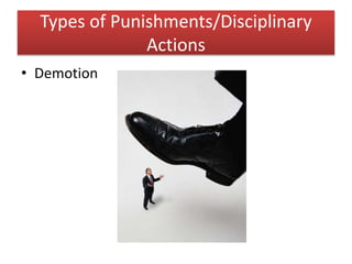 Types of Punishments/Disciplinary
Actions
• Demotion
 