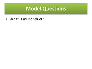 Model Questions
1. What is misconduct?
 